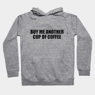 Buy me another cup of coffee Hoodie